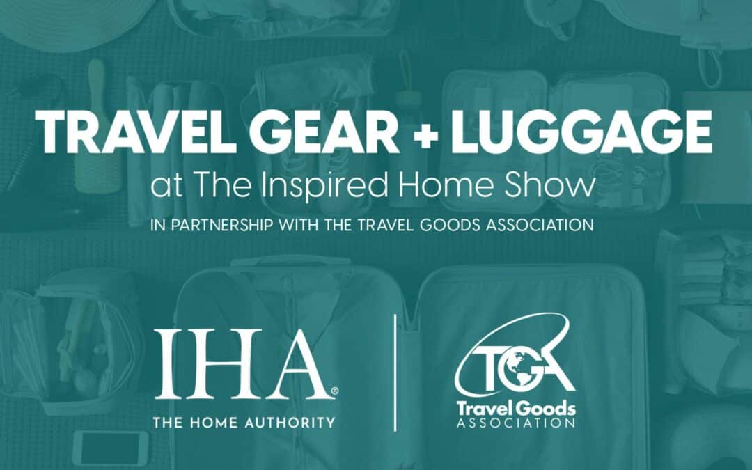 IHA Welcomes Travel Goods Association to 2023 Inspired Home Show