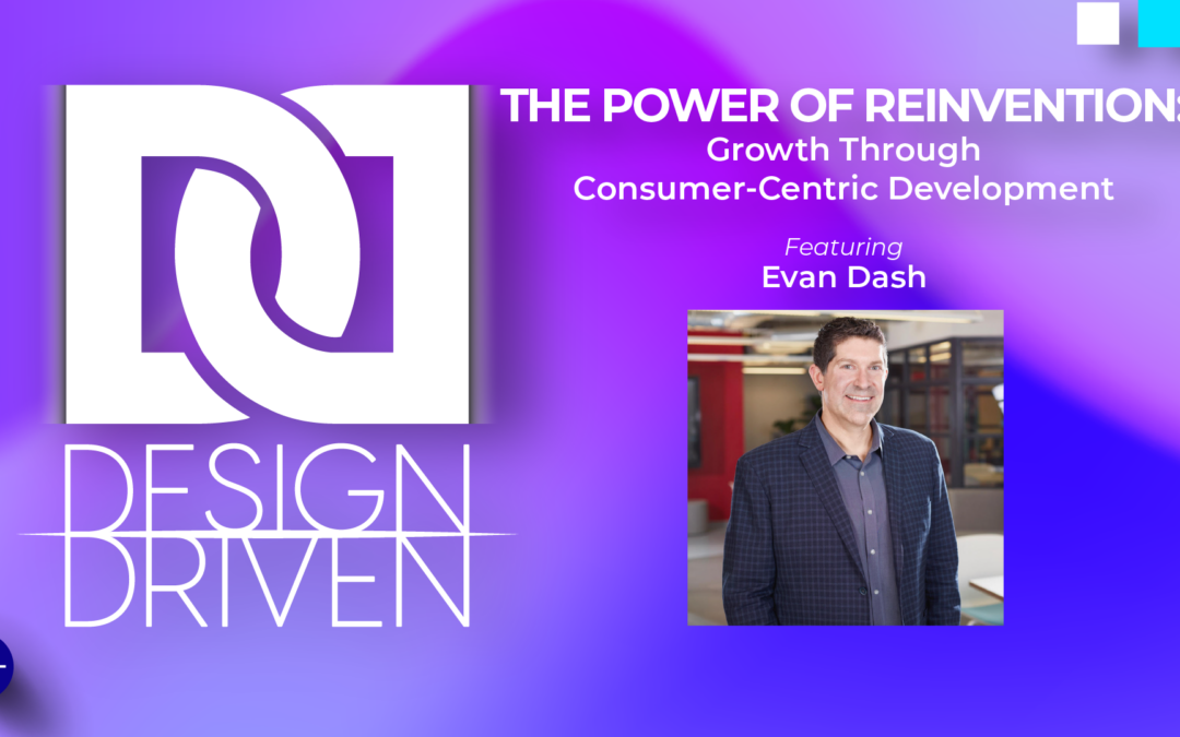 Design Driven | The Power of Reinvention: Growth Through Consumer-Centric Development