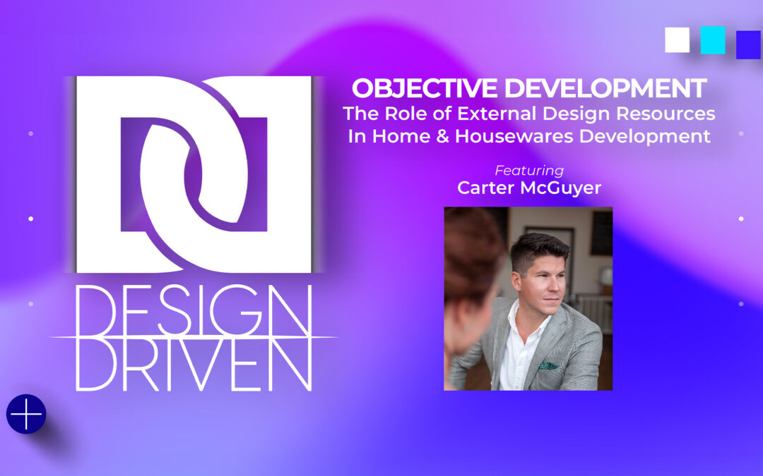 Design Driven | Objective Development: The Role of External Design Resources in Home & Housewares Development
