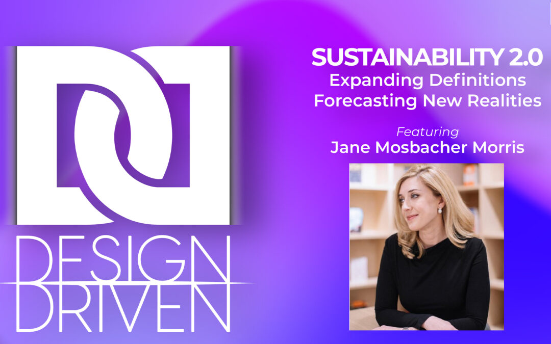 Design Driven | Sustainability 2.0:  Expanding Definitions, Forecasting New Realities