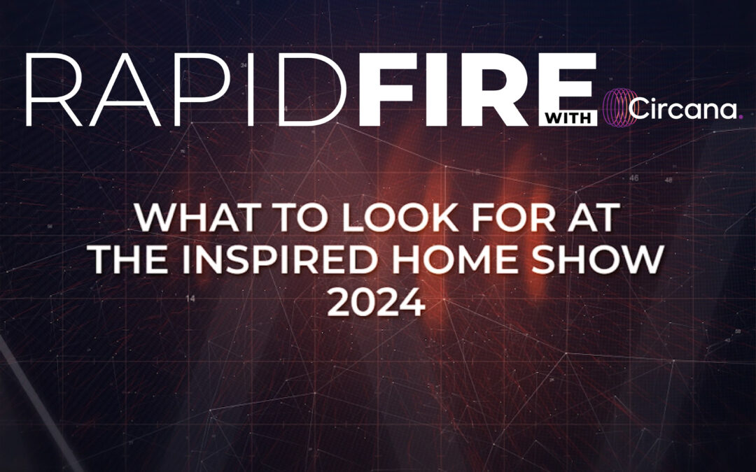 RapidFire | What To Look for at The Inspired Home Show 2024
