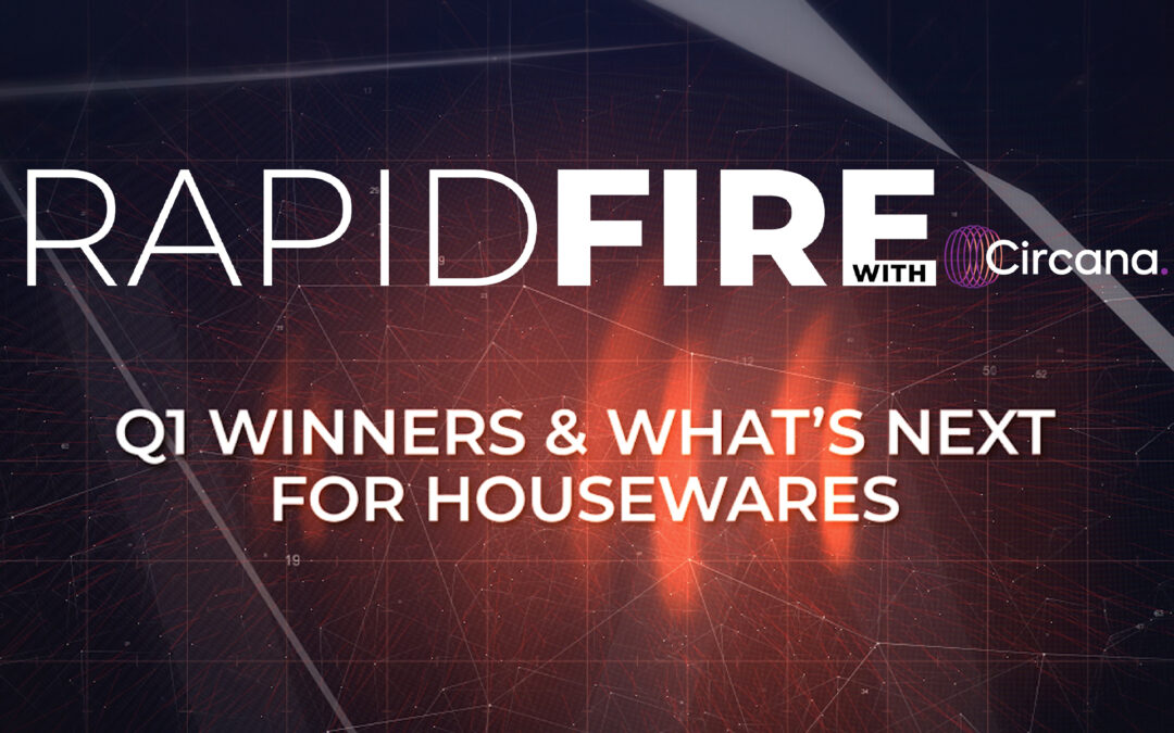 RapidFire | Q1 Winners & What’s Next For Housewares
